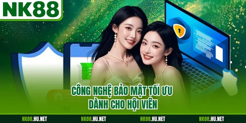 Công nghệ bảo mật tối ưu dành cho hội viên