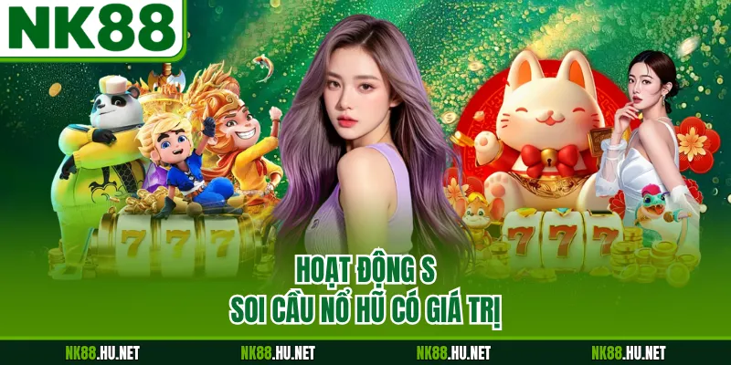 Soi Cầu Nổ Hũ - Cách Dự Đoán Quy Luật Vòng Quay Mới 1 Hoạt động soi cầu nổ hũ có giá trị