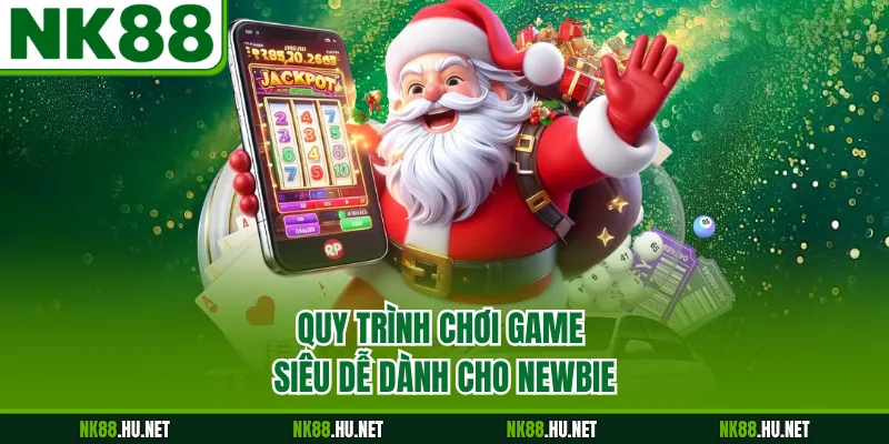Quy trình chơi game siêu dễ dành cho newbie