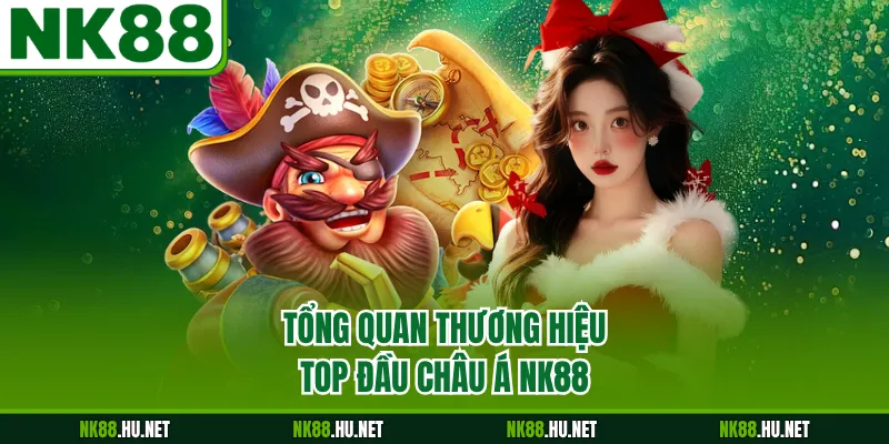 Tổng quan thương hiệu top đầu châu Á NK88